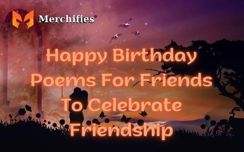 50+ Happy Birthday Poems For Friends To Celebrate Friendship