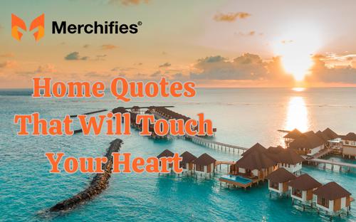 100+ Best Quotes About Home That Will Touch Your Heart