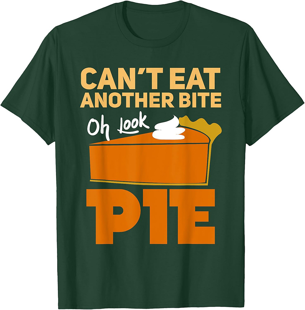 Can't Eat Another Bite Oh Look Pie Funny Thanksgiving Gift T-Shirt