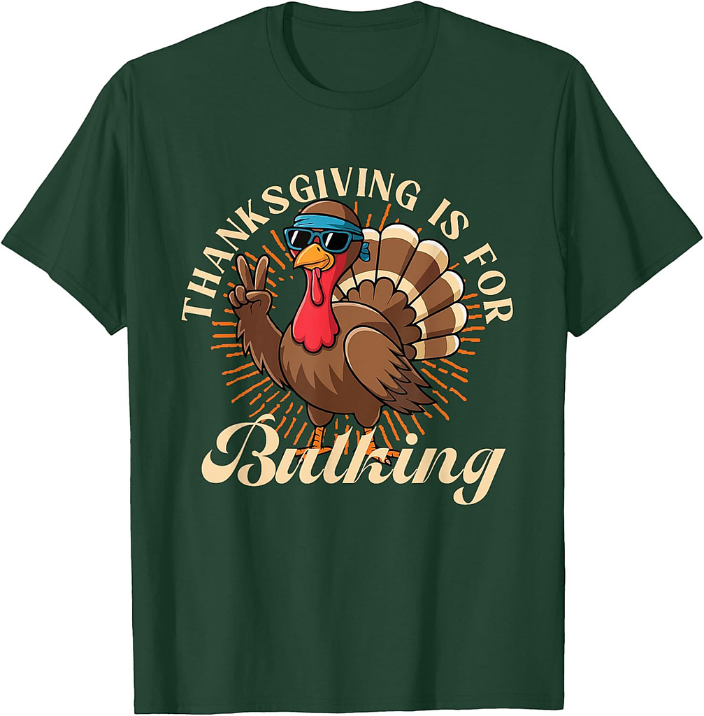 Body builder humor for fall thanksgiving is for bulking T-Shirt
