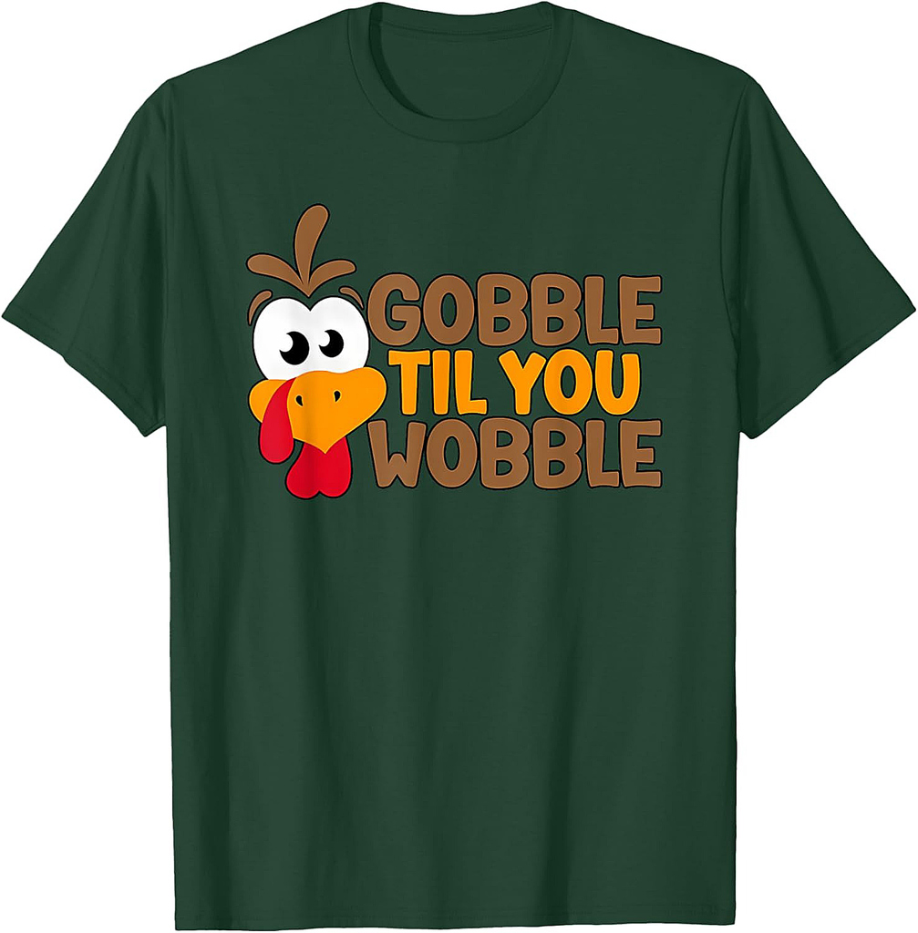 Funny Thanksgiving Gobble Til You Wobble Funny Turkey Graphic For Everyone T-Shirt