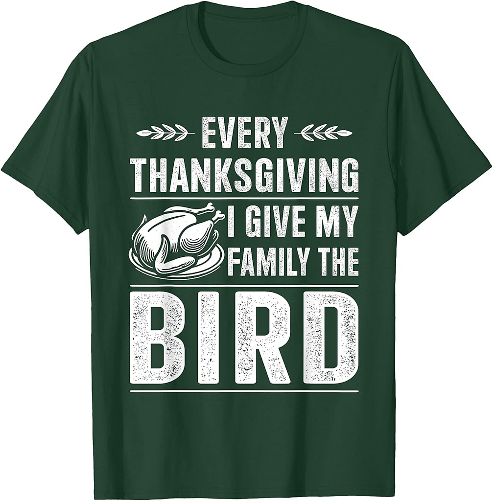 Funny every thanksgiving give my family the bird turkey T-Shirt