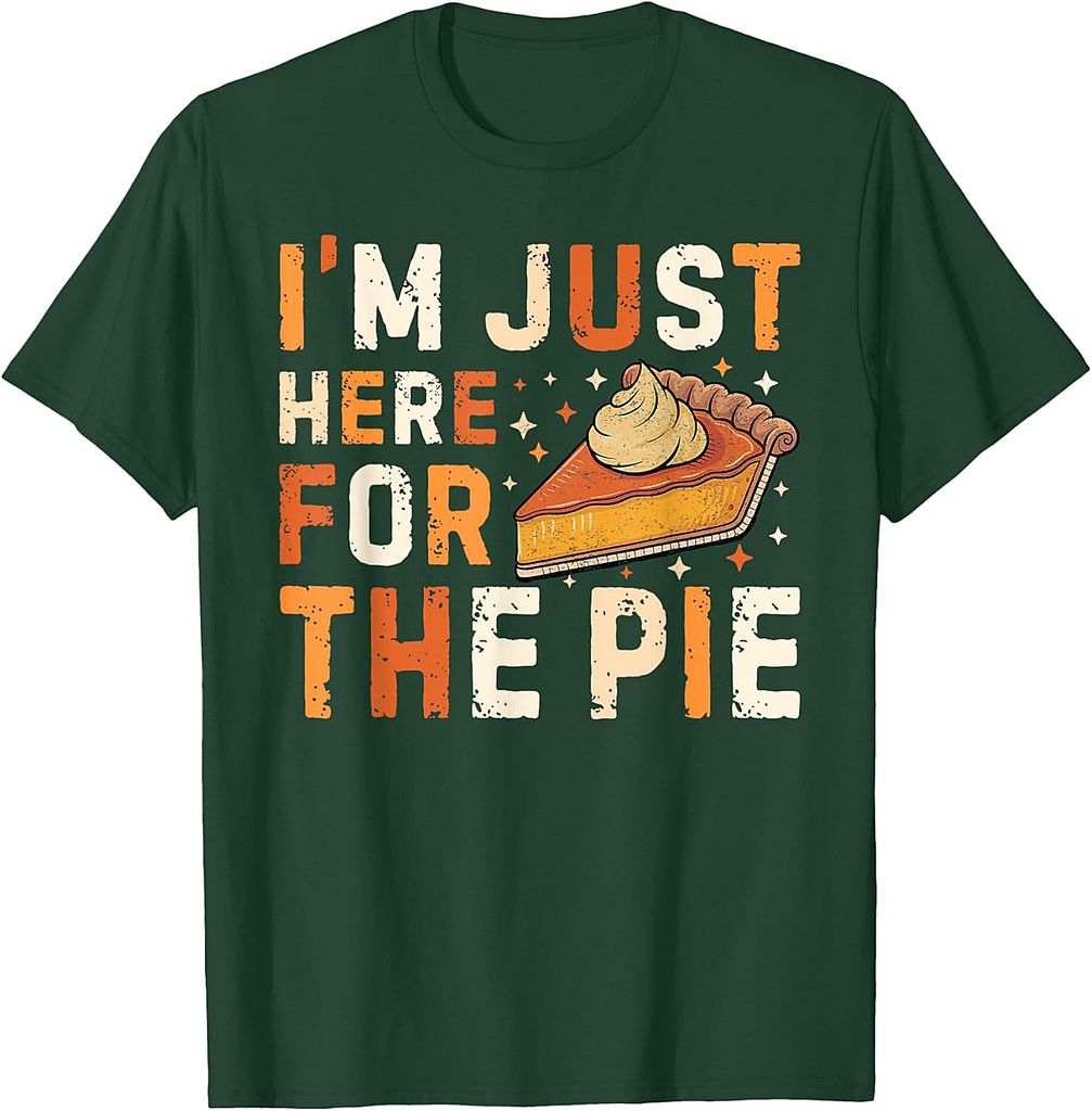 Funny Thanksgiving Pumpkin Pie I'm Just Here For The Pie T-Shirt