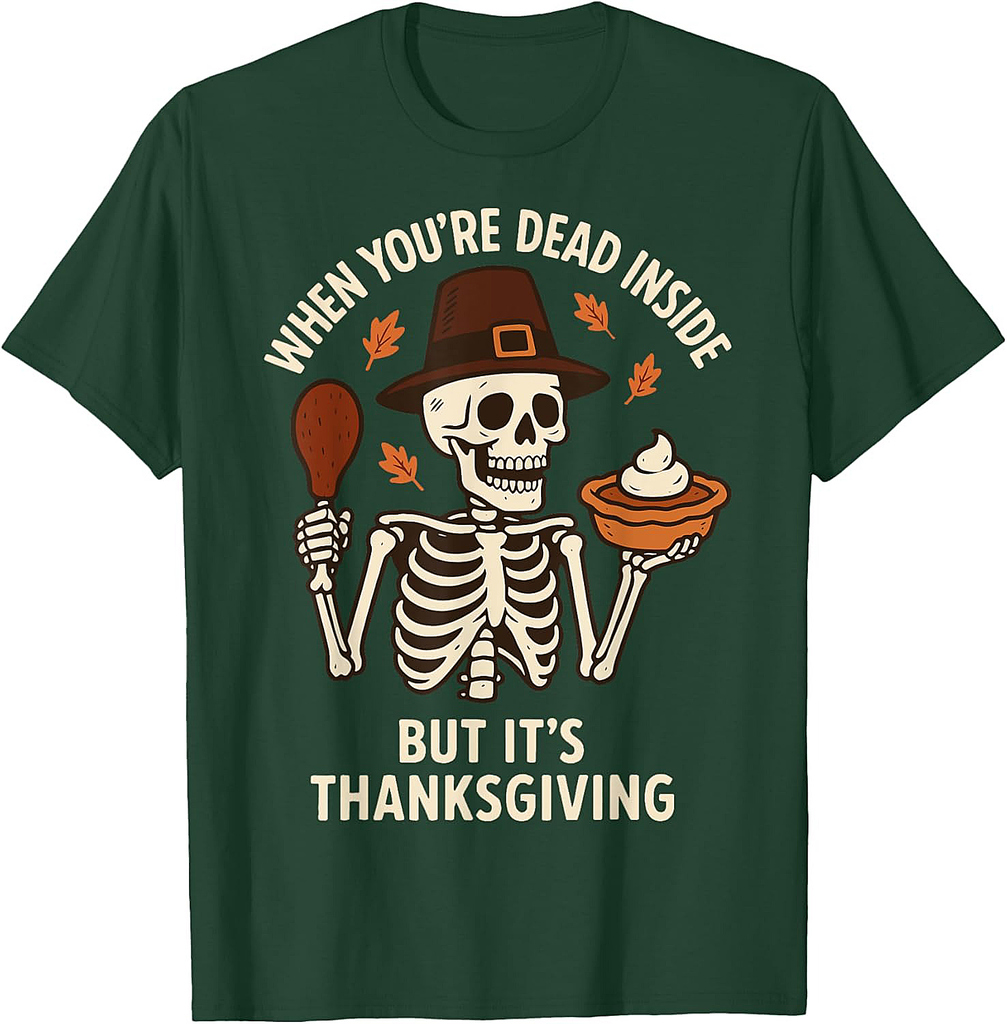 When You're Dead Inside But It's Thanksgiving T-Shirt