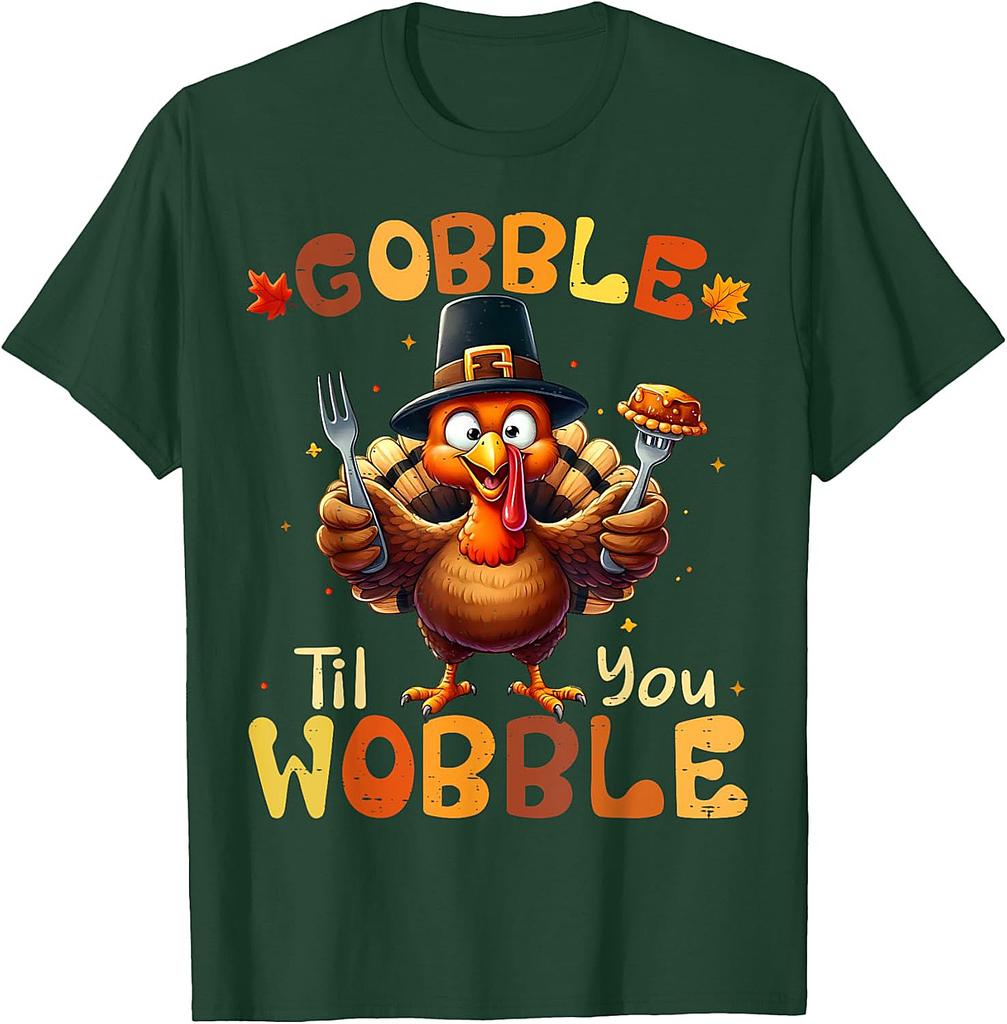 Gobble Til You Wobble Thanksgiving Turkey Men Women T-Shirt