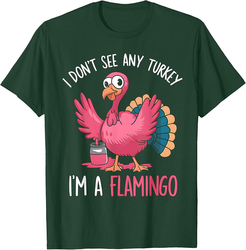 Thanksgiving I Dont See Turkey I'm Flamingo T-Shirt