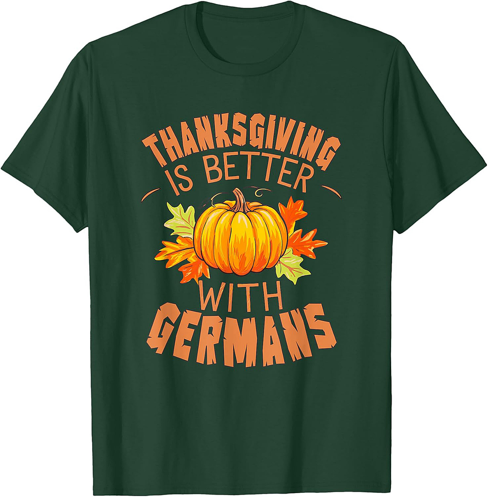 Thanksgiving is better with Germans for foodie festivity T-Shirt
