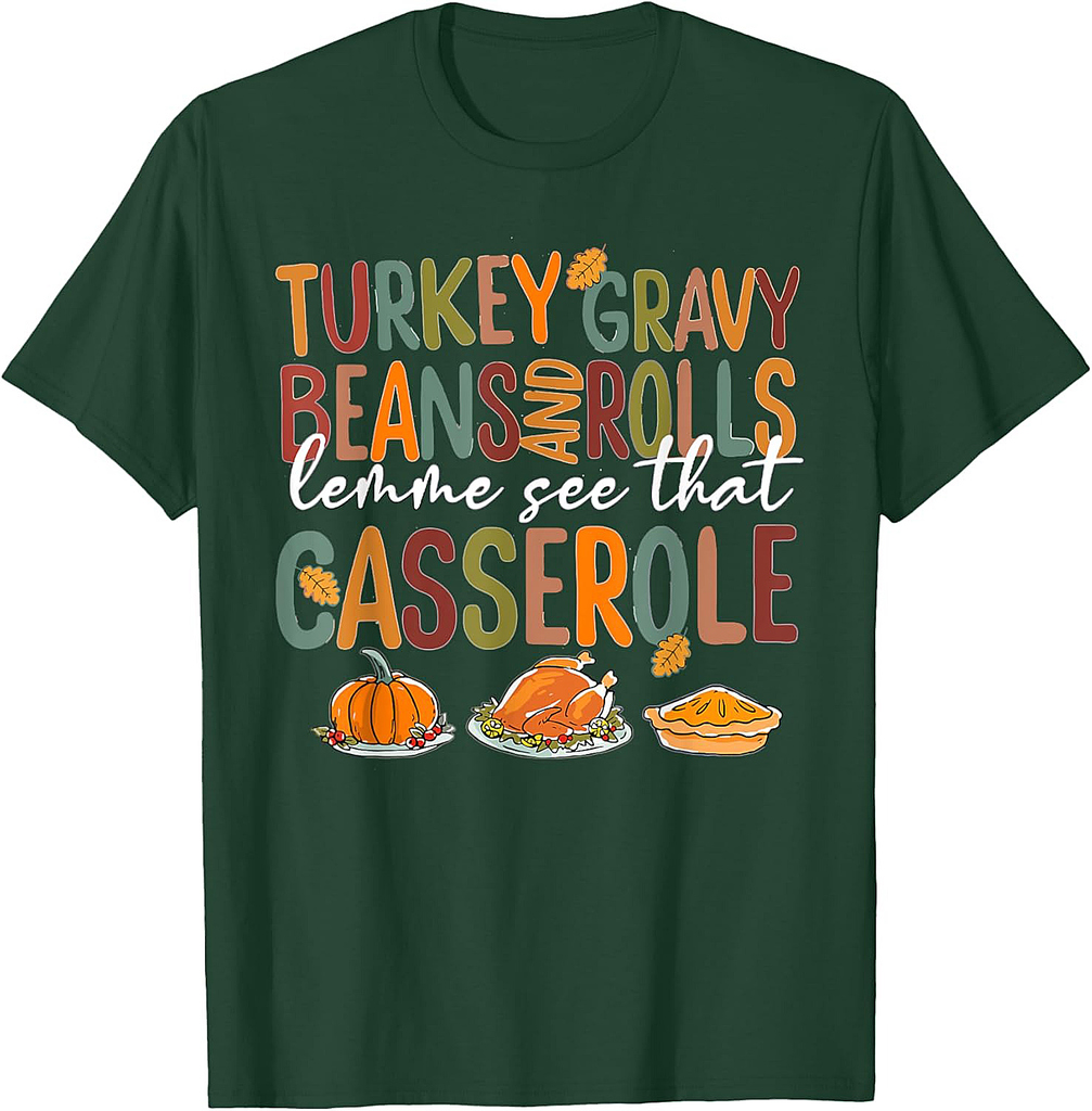 Turkey Gravy Beans And Rolls Let Me See That Casserole Fall Thanksgiving T-Shirt