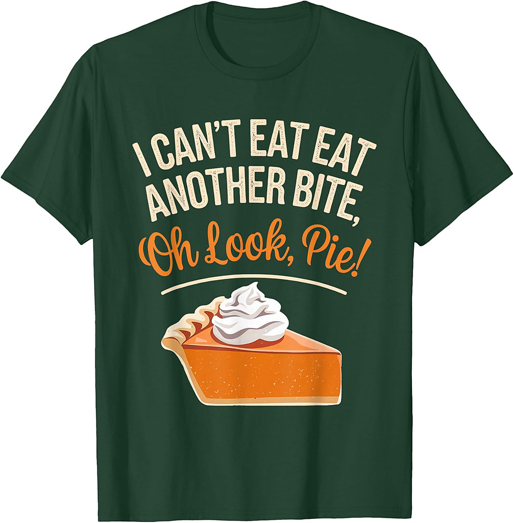 Can't Eat Another Bite Oh Look Pie Funny Thanksgiving T-Shirt