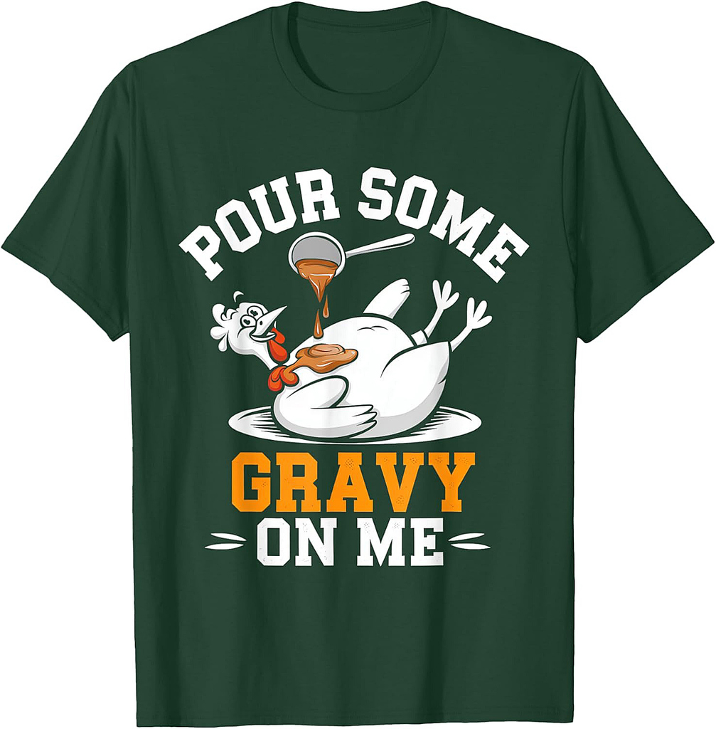 Thanksgiving Turkey Gravy On Me Men Women T-Shirt