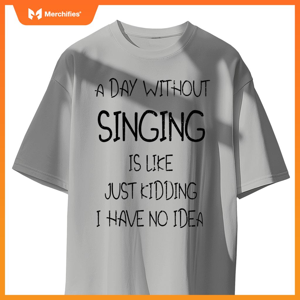 A Day Without Singing Is Like. Funny Music Lover Singer
