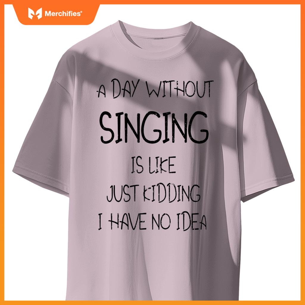 A Day Without Singing Is Like. Funny Music Lover Singer