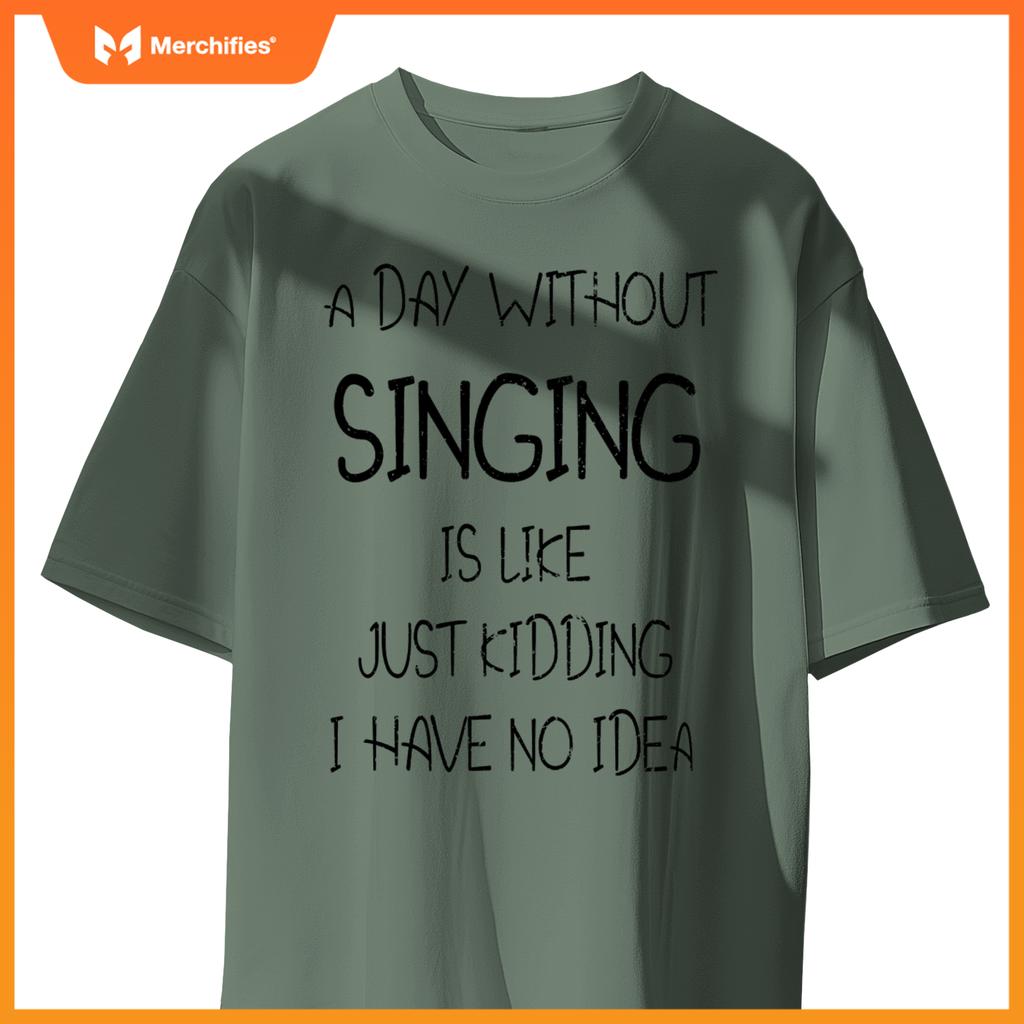 A Day Without Singing Is Like. Funny Music Lover Singer