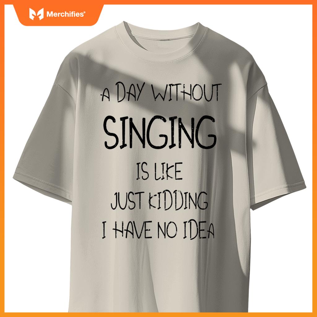 A Day Without Singing Is Like. Funny Music Lover Singer