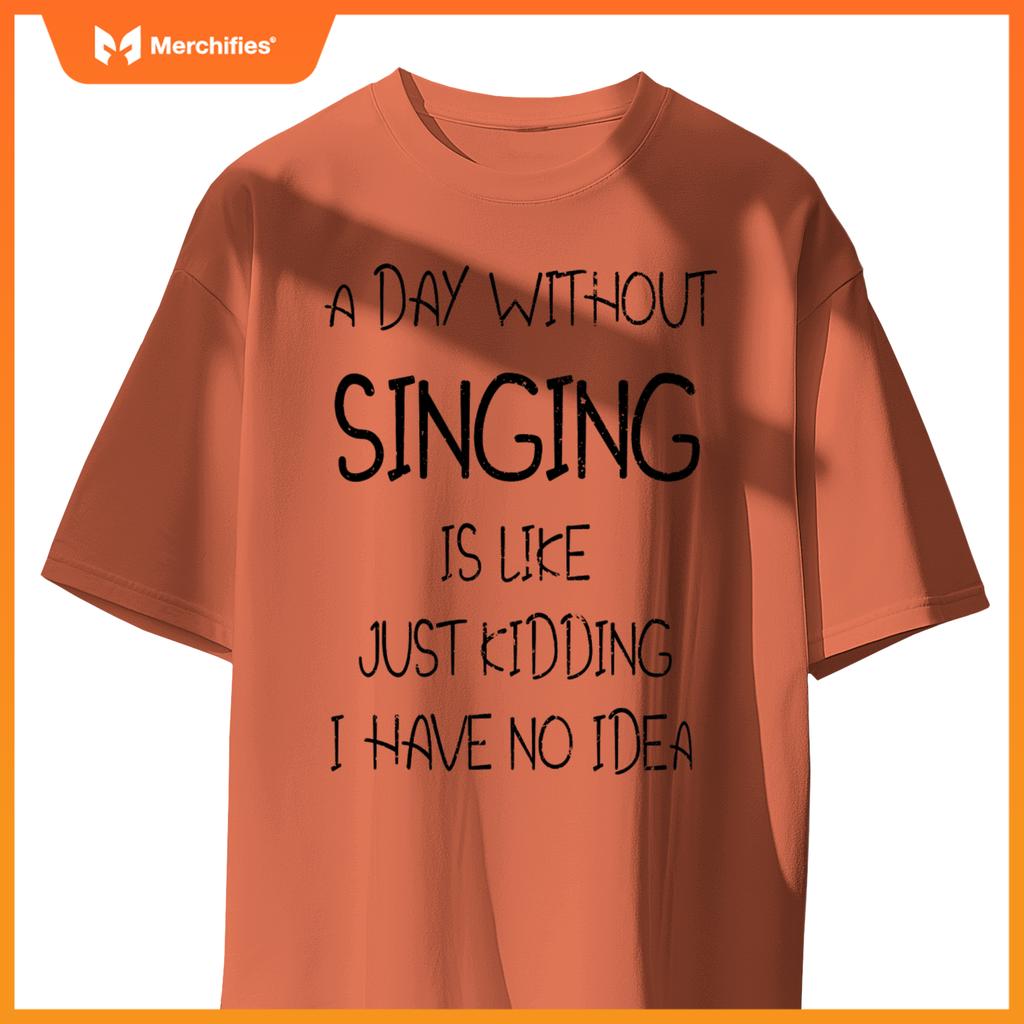 A Day Without Singing Is Like. Funny Music Lover Singer