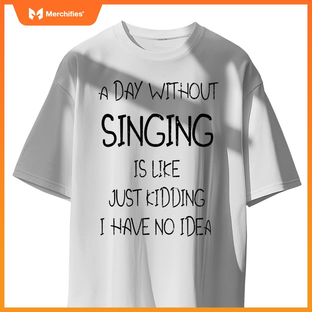 A Day Without Singing Is Like. Funny Music Lover Singer