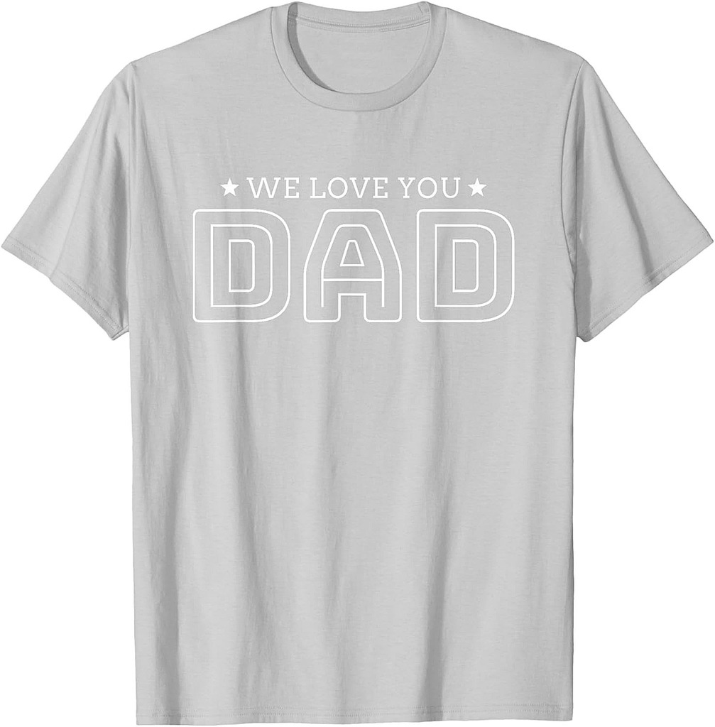 Fathers Day Gift For best Dad | We Love You Dad Father's Day T-Shirt