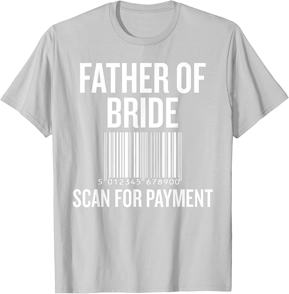 Father of Bride Scan for Payment Funny Wedding Preparation T-Shirt