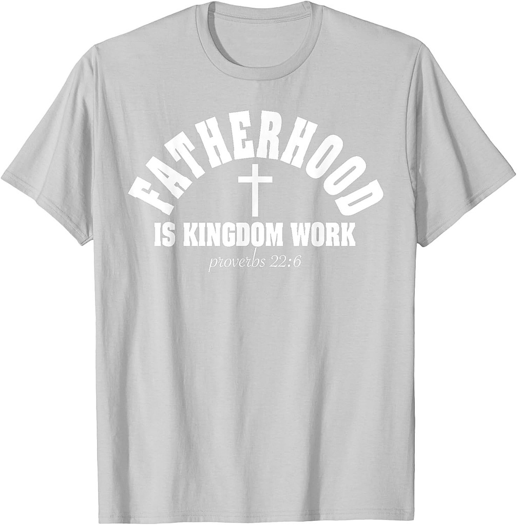 Fatherhood Is Kingdom Work Christian Dad Father's Day Faith T-Shirt