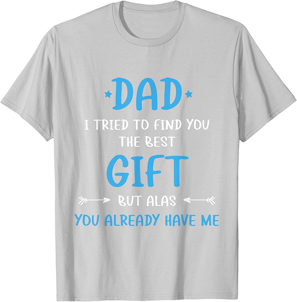 Dad I Tried To Find You, Funny Saying Fathers Day T-Shirt