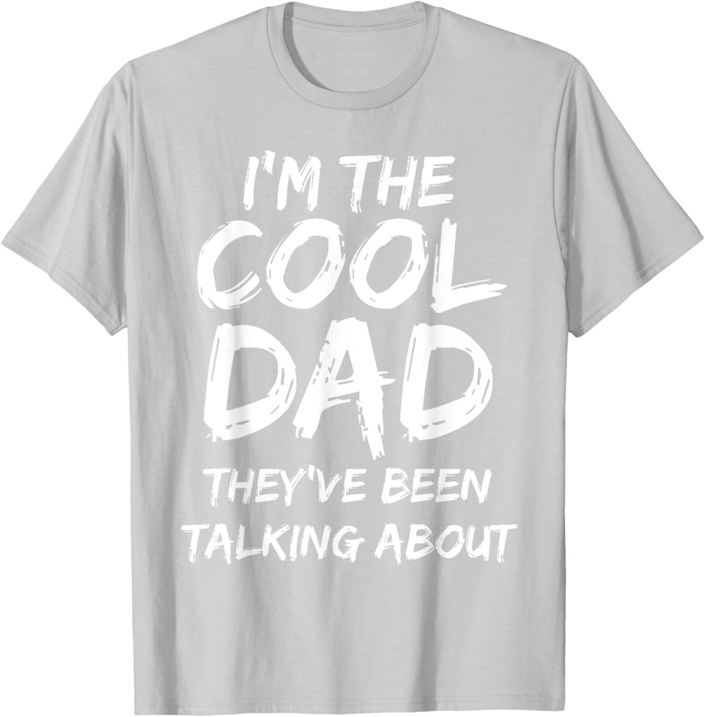 Funny Gift Idea I'm The Cool Dad They've Been Talking About T-Shirt