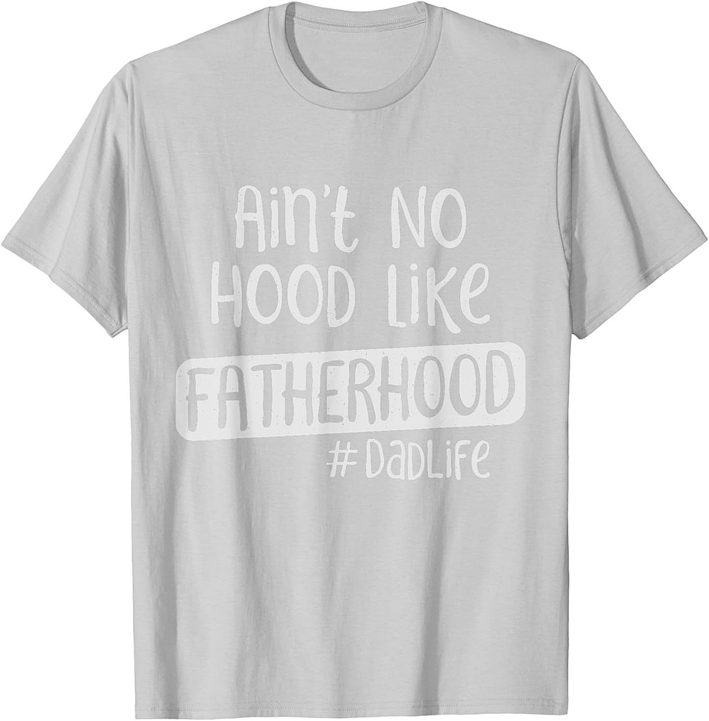 Fathers Day Ain't No Hood Like Fatherhood T-Shirt