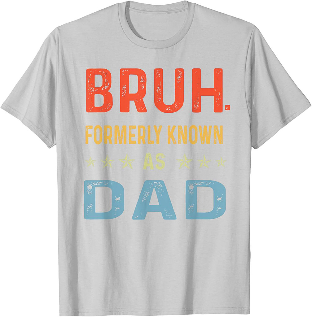 Fathers Day Dad Funny Bruh Formerly Known As Dad Papa T-Shirt