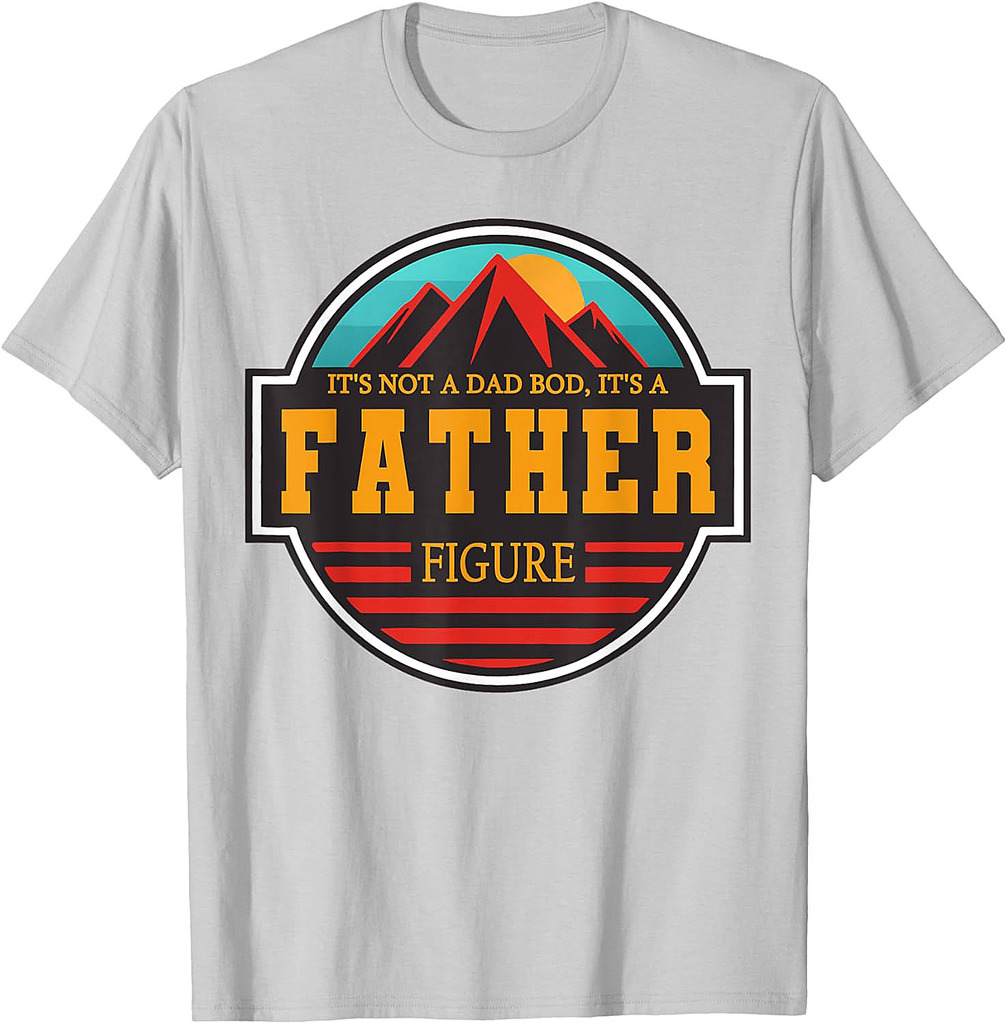 It's Not A Dad Bod It's A Father Figure Funny Fathers Day T-Shirt