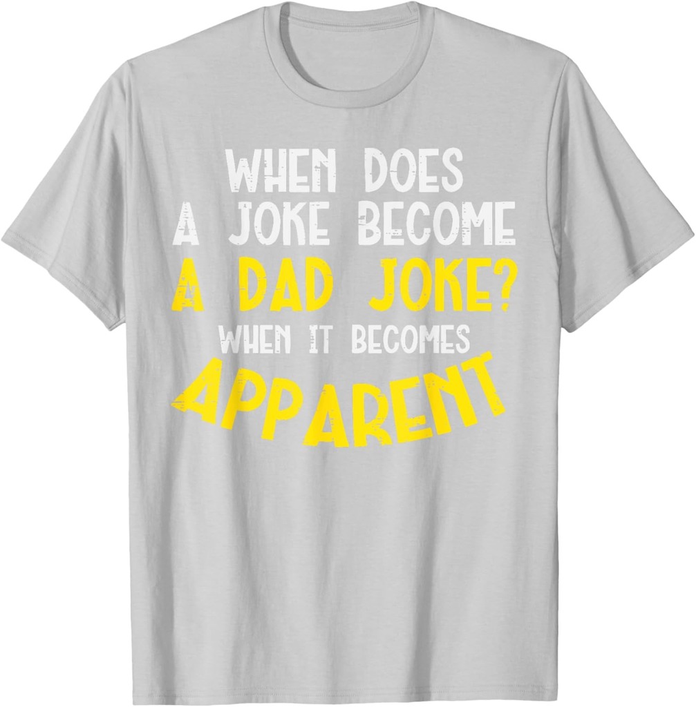 When Does Joke Become Dad Joke Funny Humor Fathers Day Papa T-Shirt