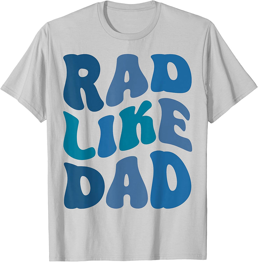 Rad Like Dad Funny Father's Day Boys Girls Kids Toddlers T-Shirt