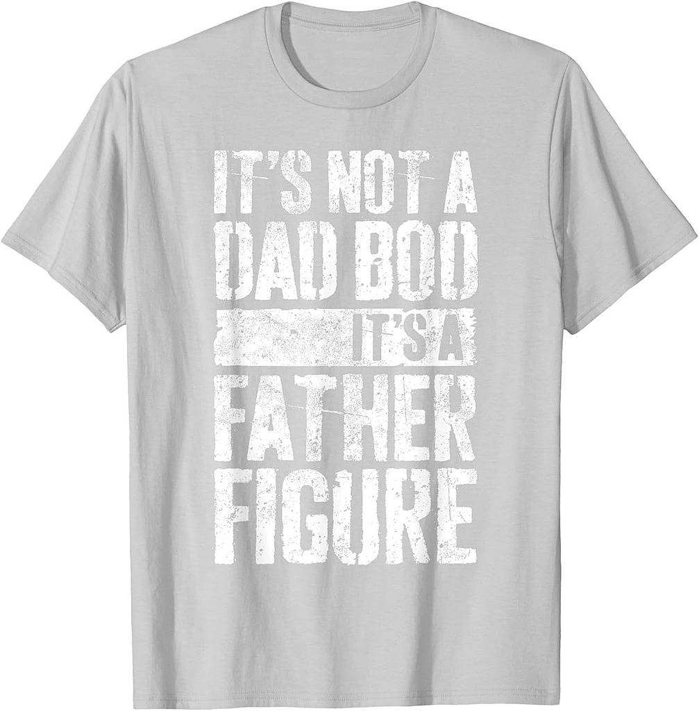 It's Not A Dad Bod It's A Father Figure Shirt Fathers Day T-Shirt