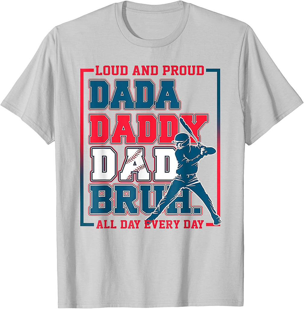Da Daddy Dad Bruh Baseball Loud And Proud All Day Every Day T-Shirt