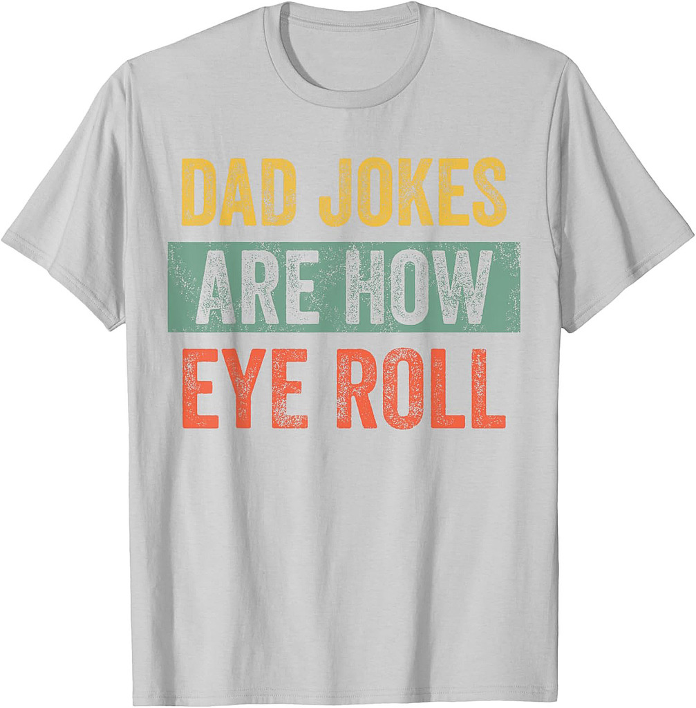 Dad Jokes Are How Eye Roll, Funny Father's Day Pun Graphic T-Shirt