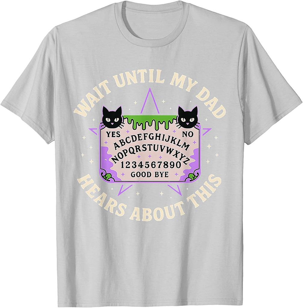Wait Until My Dad Hears About This Fathers Day Design T-Shirt