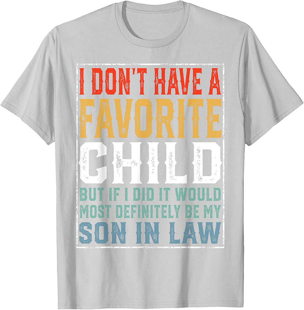 I Don't Have A Favorite Child Son In Law Humor Fathers Day T-Shirt