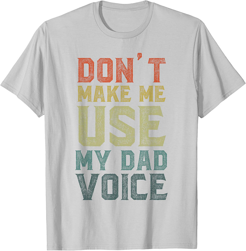 Funny Fathers Day Dad Jokes, Don't Make Me Use My Dad Voice T-Shirt
