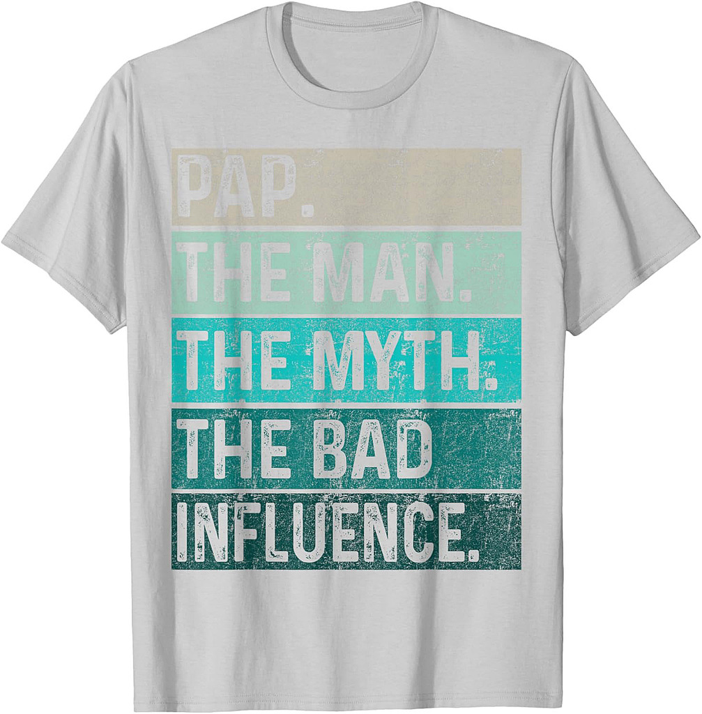 Father's Day Pap Gift The Man The Myth The Bad Influence T-Shirt