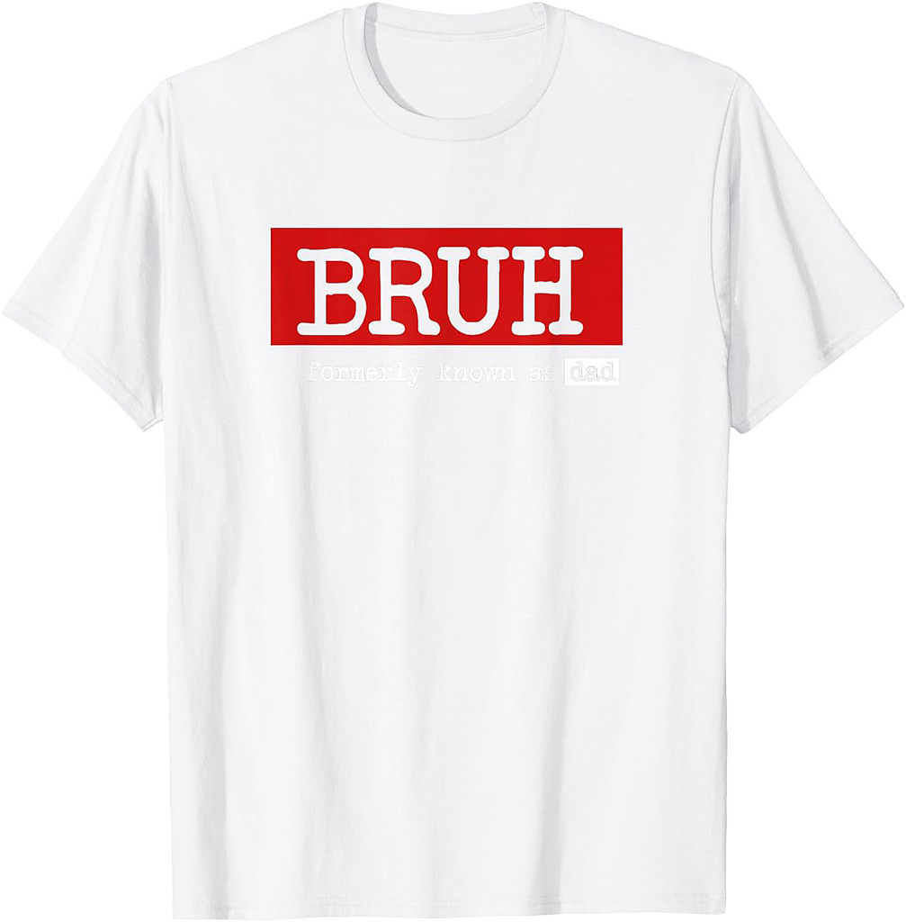 Bruh Formerly Known As Dad Funny Father's Day T-Shirt