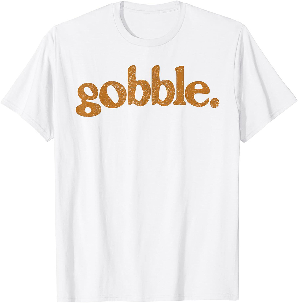 Thanksgiving Gobble T Shirt Funny Turkey Day T-Shirt