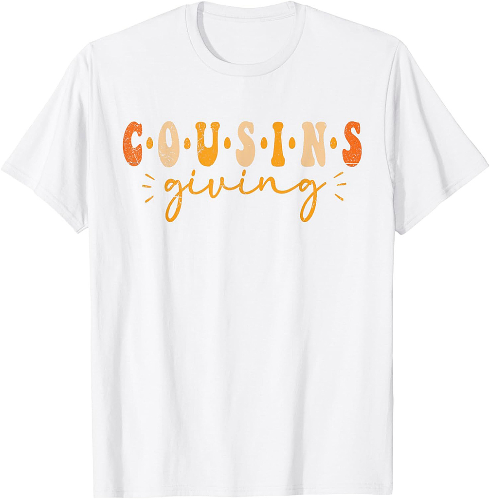 Cousins Giving Thanksgiving Men Women Cousins Giving T-Shirt