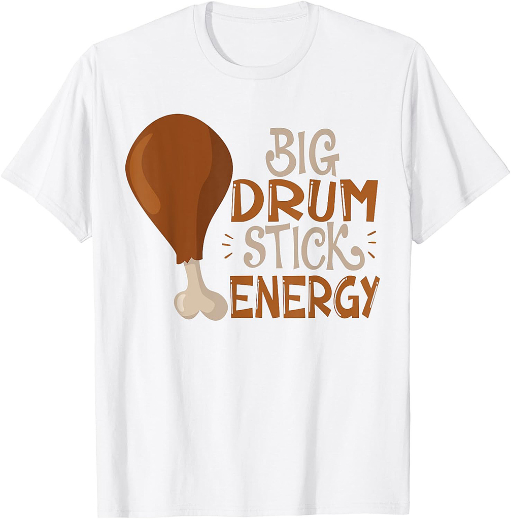 Big Drum Stick Energy Funny Turkey Leg Thanksgiving T-Shirt