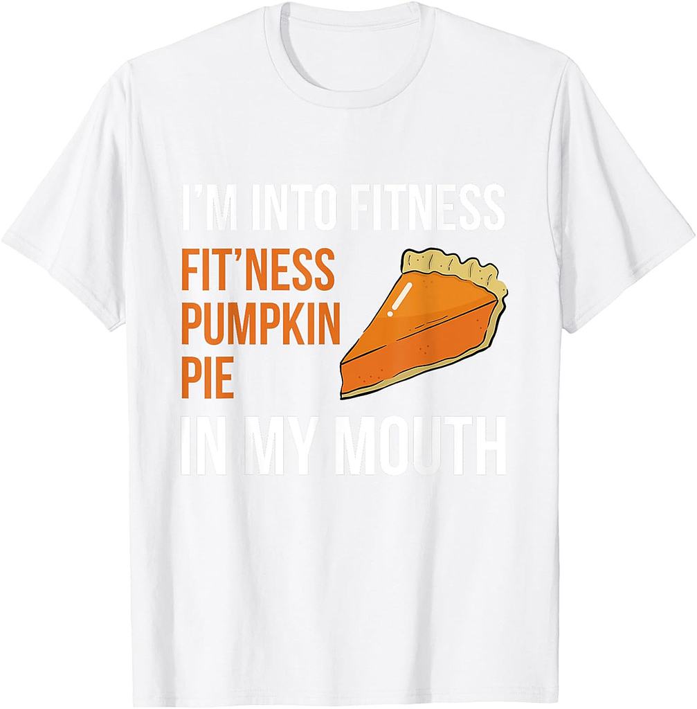 Fitness Pumpkin Pie in My Mouth Funny Thanksgiving Day T-Shirt