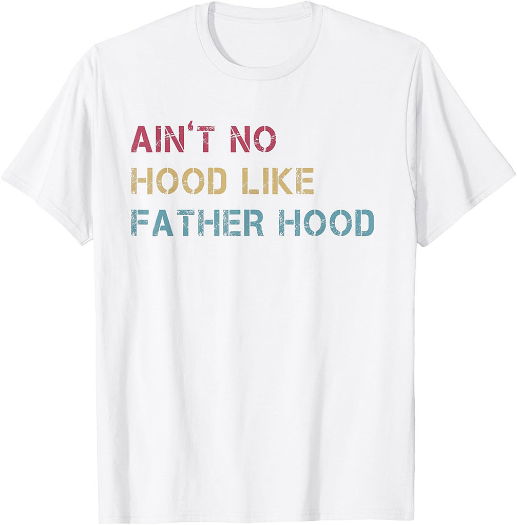 Ain't No Hood Like Fatherhood Proud Dad For Fathers Day T-Shirt