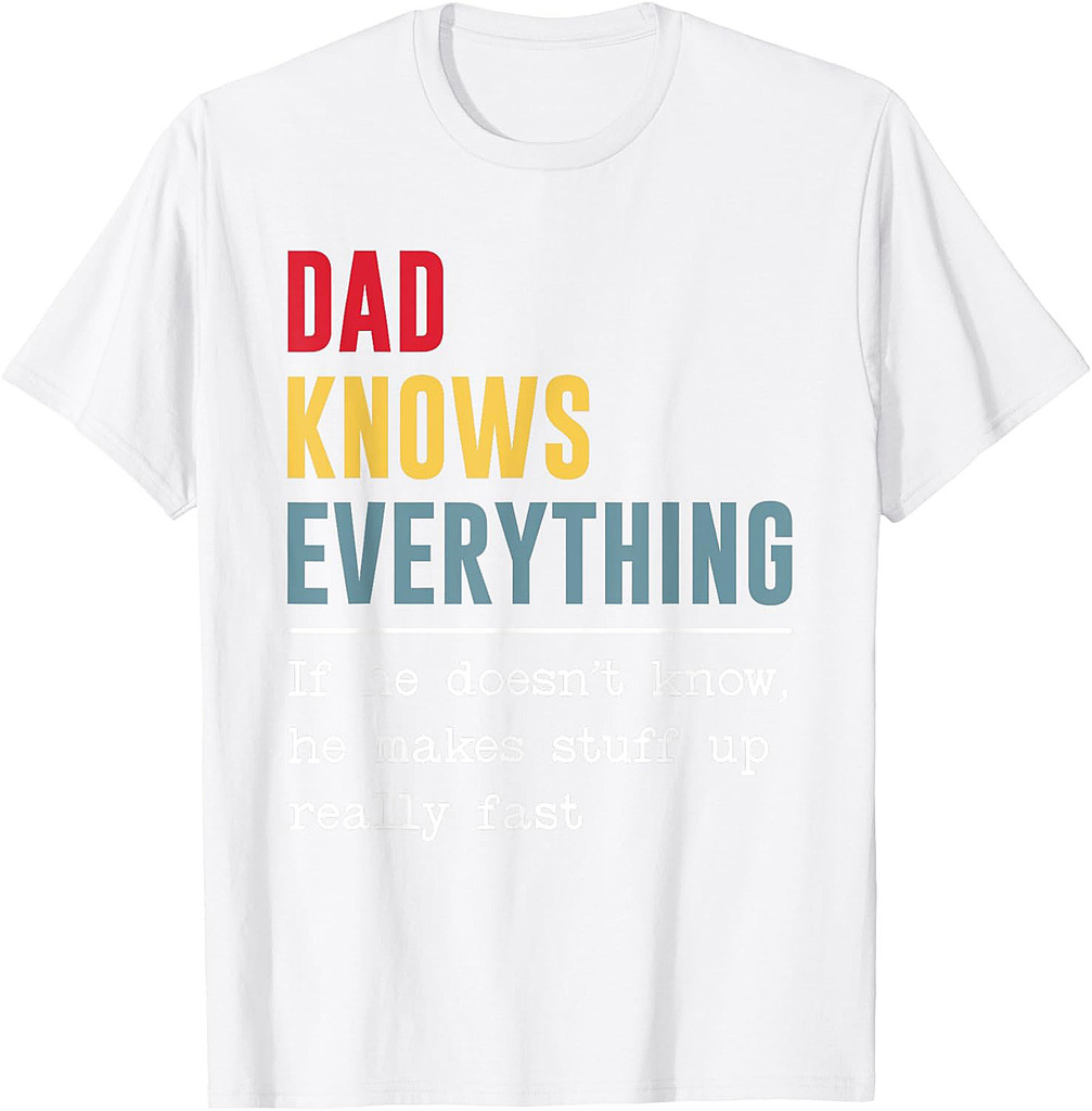 Dad Knows Everything Shirt Funny Father's Day T-Shirt