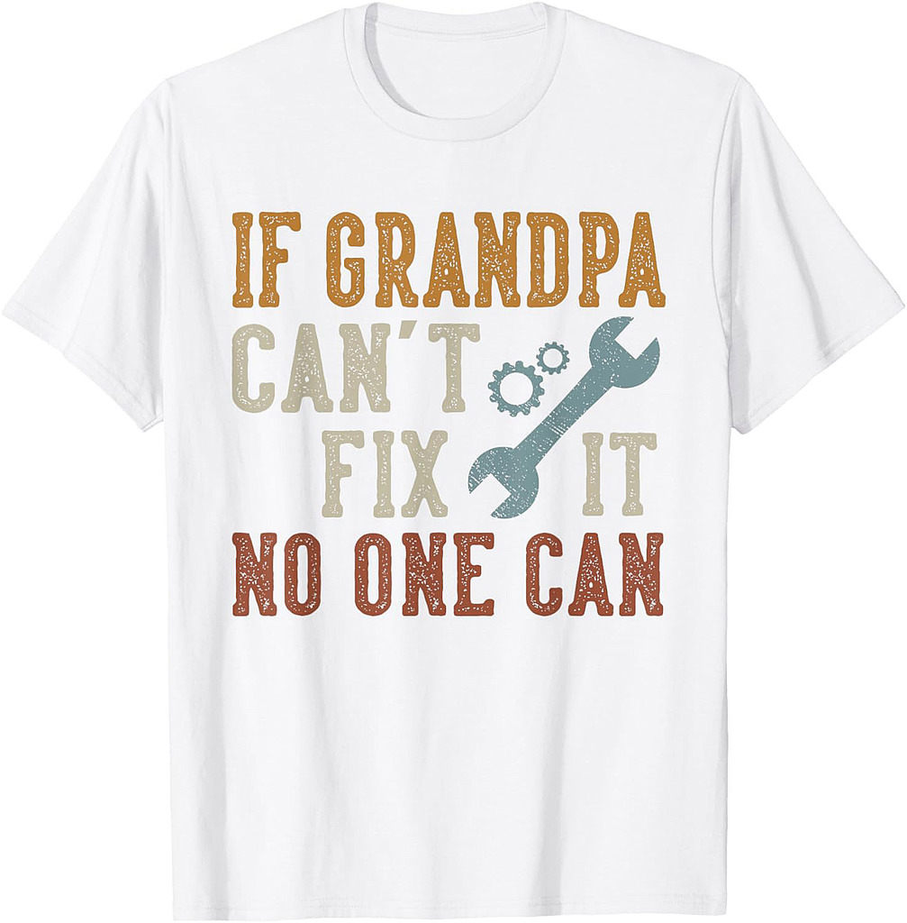 If Grandpa Can't Fix It No One Can Grandpa Father's Day T-Shirt