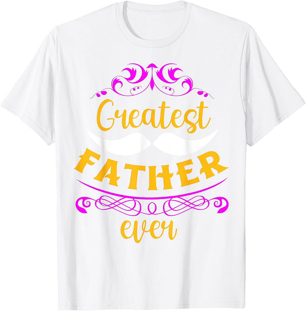 Greatest Father Ever Father's Day T-Shirt