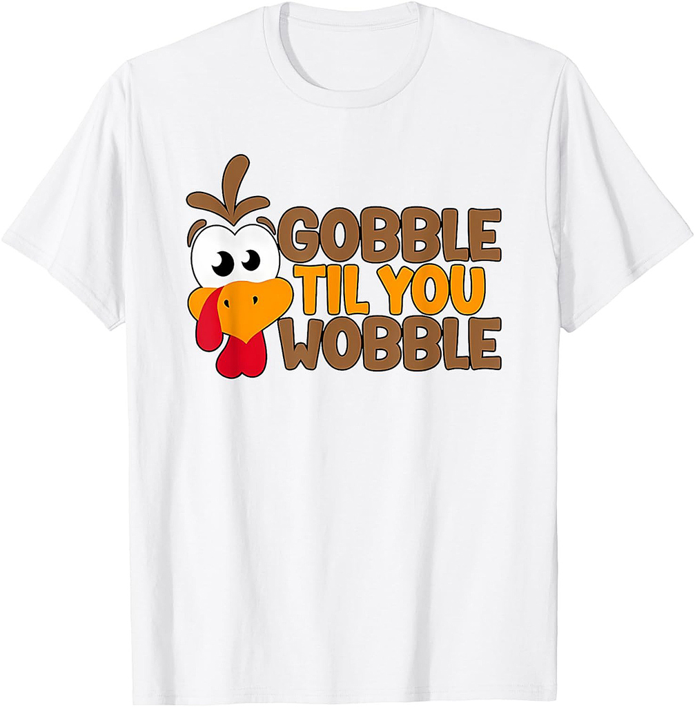Funny Thanksgiving Gobble Til You Wobble Funny Turkey Graphic For Everyone T-Shirt