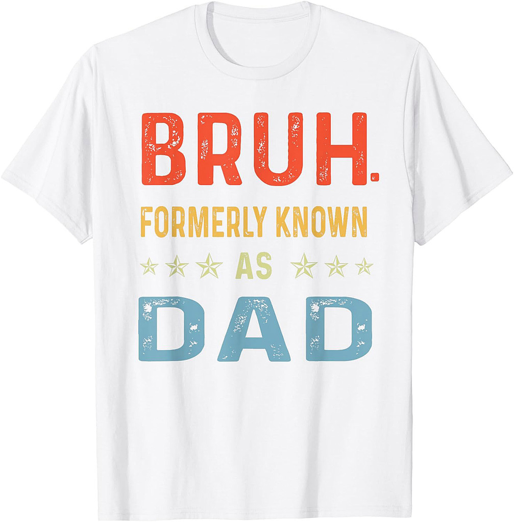 Fathers Day Dad Funny Bruh Formerly Known As Dad Papa T-Shirt