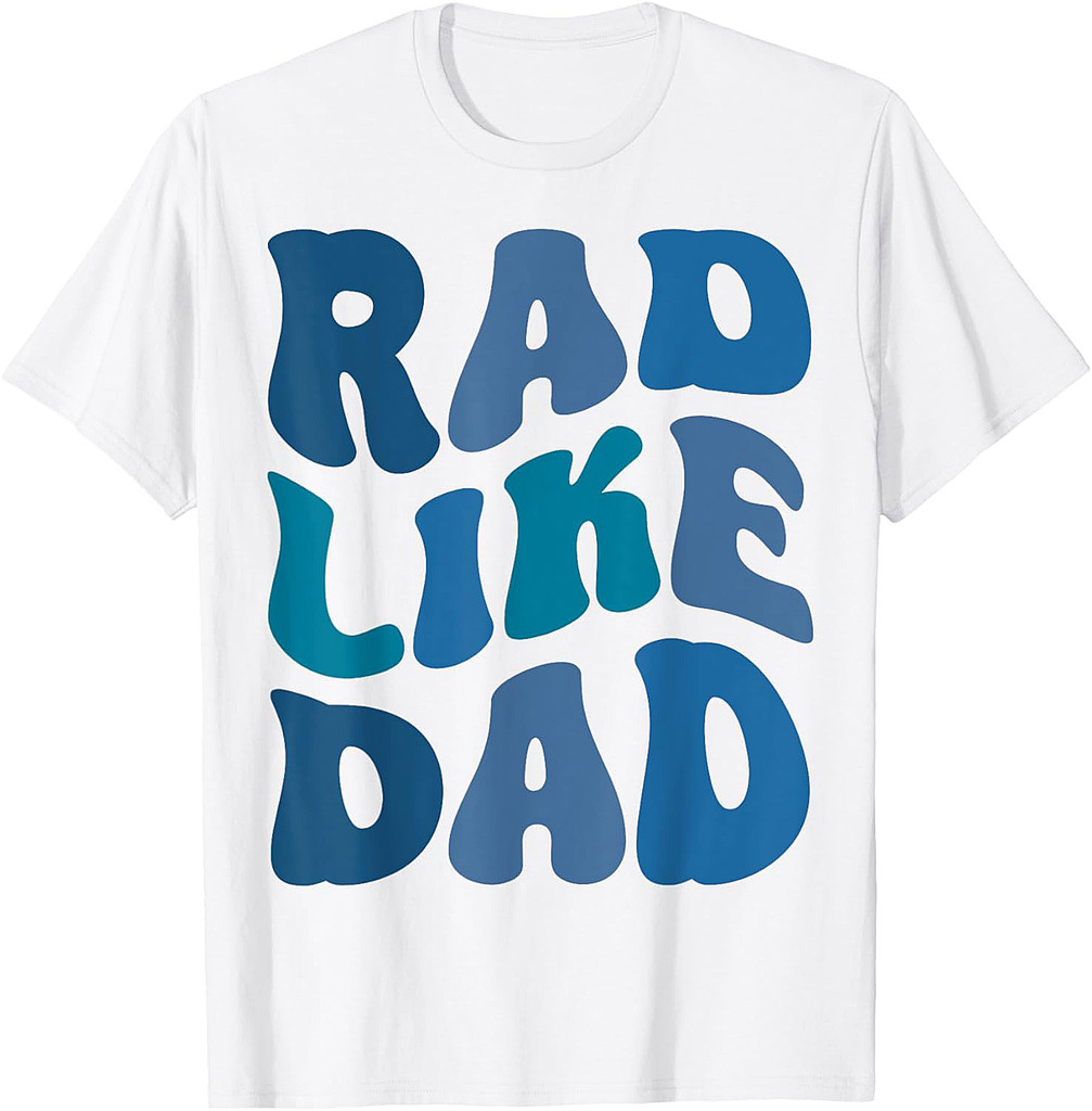 Rad Like Dad Funny Father's Day Boys Girls Kids Toddlers T-Shirt