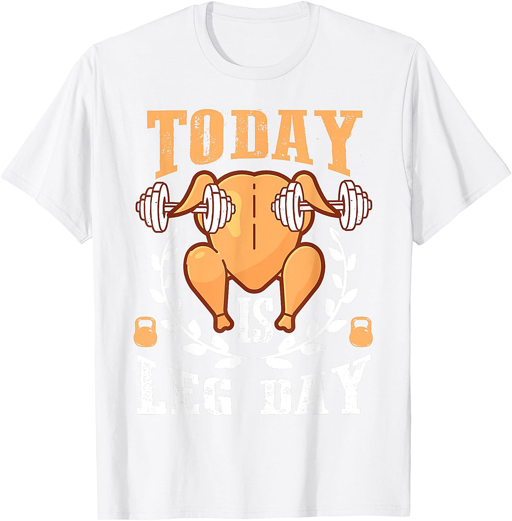 Today is Leg Day, Unique Thanksgiving Turkey Workout Gift T-Shirt